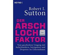 Robert I. Sutto Der Arschloch-Faktor: Vom geschickten Umgang mit Aufschn (Poche)