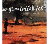 Robert Irvine – Songs and Lullabies, Nouvelles Oeuvres pour Violoncelle Seul – CD