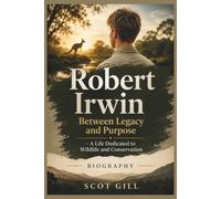 ROBERT IRWIN: Between Legacy And Purpose: A Life Dedicated To Wildlife And Conservation