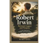 ROBERT IRWIN: Between Legacy And Purpose: A Life Dedicated To Wildlife And Conservation
