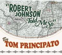 Tom Principato - Principato Tom/Robert Johnson Told Me
