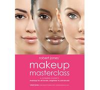 Robert Jones' Makeup Masterclass: A Complete Course in Makeup for All Levels, Beginner to Advanced