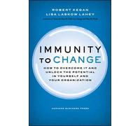 [Robert Kegan] Immunity to Change: How to Overcome It and Unlock The Potential in Yourself and Your Organization (Leadership for The Common Good)