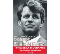 Robert Kennedy - Guillaume Gonin - Fayard - broché - Biographie