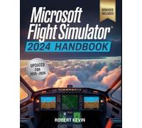 Robert Kevin Microsoft Flight Simulator 2024 Handbook (Poche)