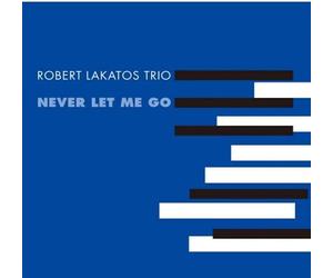 Robert Lakatos Trio Never Let Me Go (Vinyl)