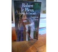 Robert le Pieux. Le Roi de l'An mil
