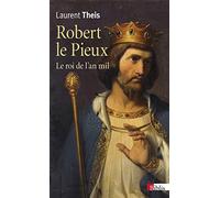 Robert le Pieux - Le roi de l'an mil