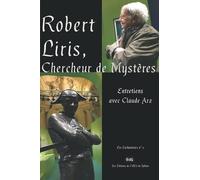 Robert Liris, Chercheur de Mystères: Entretiens avec Claude Arz