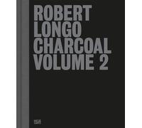 Robert Longo Charcoal Volume 2 /anglais