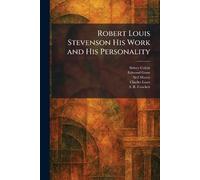 Robert Louis Stevenson His Work and His Personality