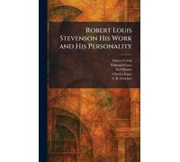 Robert Louis Stevenson His Work and His Personality