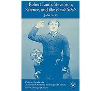 Robert Louis Stevenson, Science, and the Fin De Siecle, Palgrave Studies in Nineteenth-Century Writing and Culture Julia Reid (Auteur)
