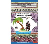 Robert Louis Stevenson's Treasure Island for Kids: 3 Short Melodramatic Plays for 3 Group Sizes