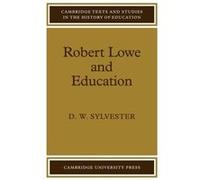 Robert Lowe and Education - David William Sylvester - Cambridge University Press - Livre en Anglais - Paperback David William SylvesterDavid William Sylvester (Auteur)