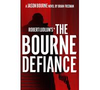 Robert Ludlum's™ The Bourne Defiance: Featuring the Spy Icon of Page and Screen