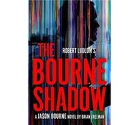 Robert Ludlums The Bourne Shadow by Brian Freeman Brian Freeman (Auteur)