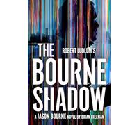 Robert Ludlum's™ The Bourne Shadow: The International Spy Hero Who Captivated Millions on Page and Screen