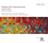 Robert M. Helmschrott – Nachklang: Works for Organ