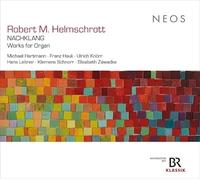 Robert M. Helmschrott: Nachklang - Works for Organ
