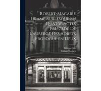 Robert-Macaire Drame Burlesque En Quatre Actes Priecédé De L'auberge Des Adrets Prologue En Deux
