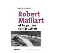 Robert Maillart et la pensée constructive - Cyrille Simonnet - In Folio - broché - Monographie