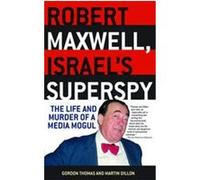 Robert Maxwell, Israel's Superspy Gordon Thomas, Martin Dillon (Auteur)