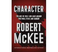 Robert McKee – Character: The Art of Role and Cast Design for Page, Stage, and Screen – Relié