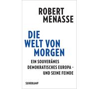 Robert Menasse Die Welt von morgen: Ein souveränes demokratisches Europa (Poche)