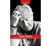 Robert Merle - Ecrivain Singulier Au Propre De L'homme