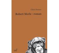 Robert Merle : roman - Chloé Thomas - Pu.paris Nanterre - broché - Essai