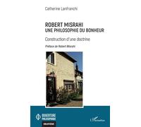 Robert Misrahi Une philosophie du bonheur Construction d'une doctrine - Construction d'une doctrine - Catherine Lanfranchi - L'harmattan - broché - Essai