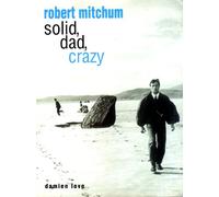 Robert Mitchum: Solid, Dad, Crazy