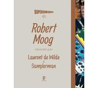Robert Moog - Laurent de Wilde - Philharmonie De Paris - broché - Biographie