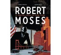 Robert Moses - Le Maître caché de New York Pierre Christin (Auteur), Olivier Balez (Dessinateur)