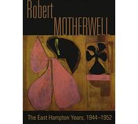 Robert Motherwell: The East Hampton Years, 1944-1952
