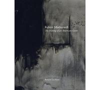Robert Motherwell: The Making of an American Giant