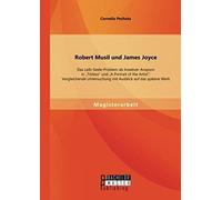 Robert Musil Und James Joyce: Das Leib-Seele-Problem Als Kreativer Ansporn In "Törless" Und "A Portrait Of The Artist": Vergleichende Untersuchung Mit Ausblick Auf Das Spätere Werk