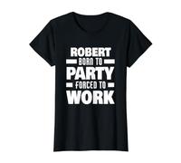 Robert, né pour Faire la fête, forcé de Travailler, nom drôle de Robert T-Shirt Graphique avec Valeur