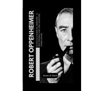 ROBERT OPPENHEIMER: Au-delà de la blouse de laboratoire - Le côté personnel d'une icône scientifique (FRENCH EDITION)