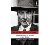Robert Oppenheimer - Triomphe Et Tragédie D'un Génie