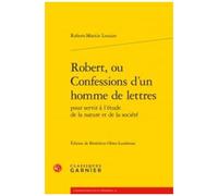 Robert, Ou Confessions D'un Homme De Lettres Pour Servir À L'étude De La Nature