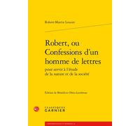 Robert, ou Confessions d'un homme de lettres - Robert-Martin Lesuire - Classiques Garnier - broché - Roman