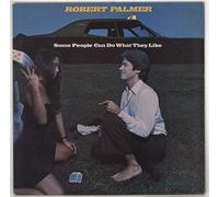 Robert Palmer , - Some People Can Do What They Like