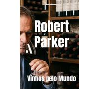 Robert Parker: Vinhos pelo Mundo