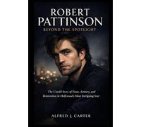 Robert Pattinson: Beyond the Spotlight: The Untold Story of Fame, Artistry, and Reinvention in Hollywood’s Most Intriguing Star