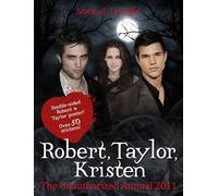 Robert Pattinson, Taylor Lautner, Kristen Stewart: Stars of "Twilight": The Unauthorized Annual 2011