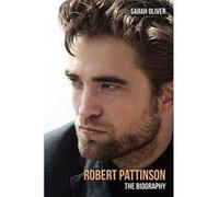 Robert Pattinson: The Biography - [Version Originale] Sarah Oliver (Auteur)