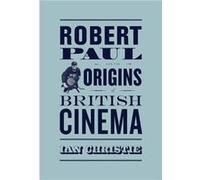 Robert Paul and the Origins of British Cinema by Ian Christie Paperback Book Ian Christie (Auteur)