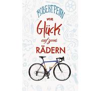 Robert Penn Andreas S Vom Glück auf zwei Rädern: Ein Buch für alle, die (Relié)